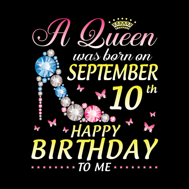 A Queen Was Born On September 10th Happy Birthday To Me Girl by joandraelliot