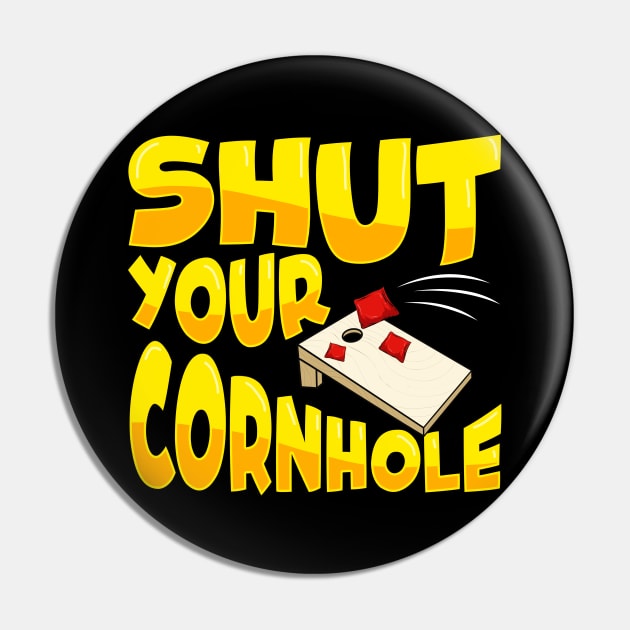 Cute & Funny Shut Your Cornhole Bean Bag Tossing Pin by theperfectpresents