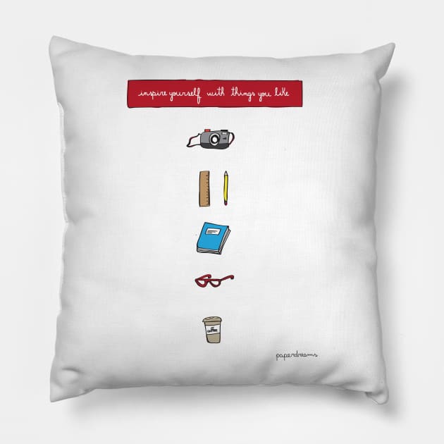 Inspire yourself with things you like Pillow by paperdreams