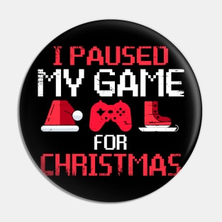 I Paused My Game For Christmas Funny Gamer Video Game Lover Pin