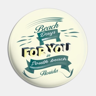 Beach Days for you in South Beach - Florida (Dark lettering t-shirts) Pin