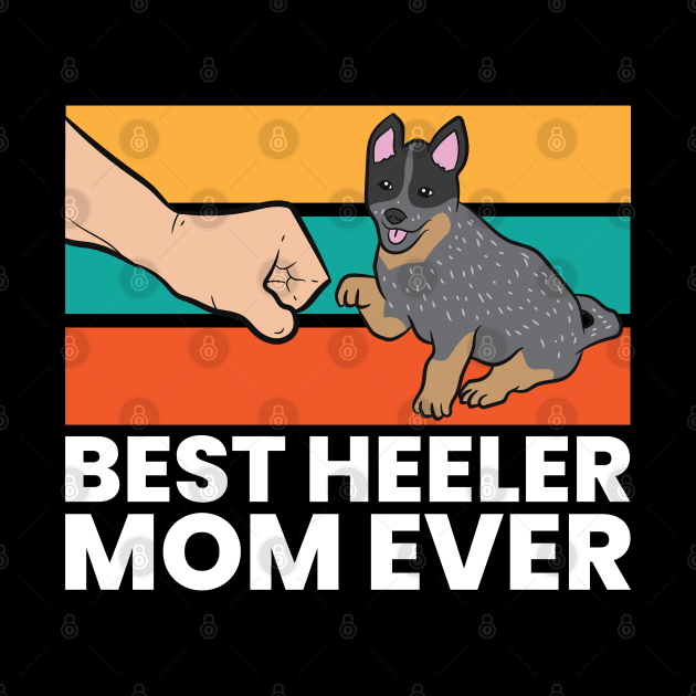 Best Heeler Mom Ever Dogs Heeler Mom Australian Cattle Dog by EQDesigns