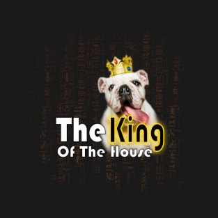 funny dog quotes | The King Of The House T-Shirt