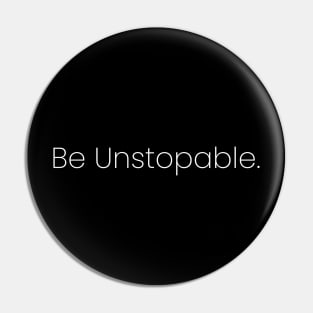 Be Unstopable. Pin