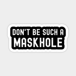 Don't Be Such A Maskhole Mask Magnet