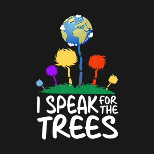 I Speak For Trees Earth Day Save Earth Inspiration Hippie by Eduardo