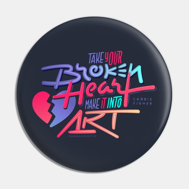 Take Your Broken Heart / Make It Into Art Pin by PopMachine