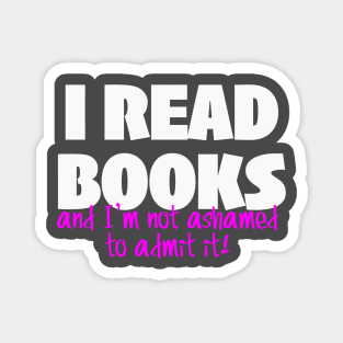 I READ BOOKS and I'm not ashamed to admit it! Magnet