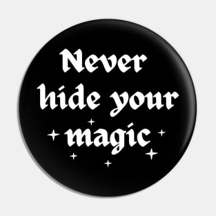 Never hide your magic Pin