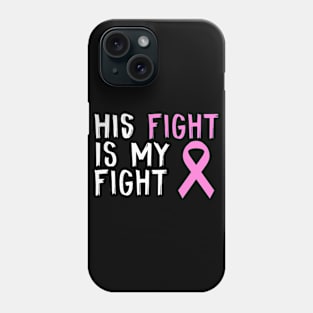 His Fight Is My Fight Breast Cancer Awareness Gift For Him Phone Case