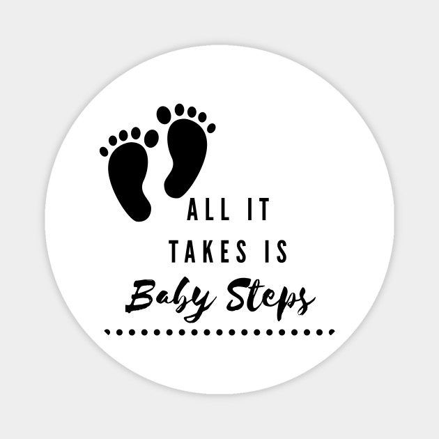 All It Takes Is Baby Steps Motivation Magnet Teepublic