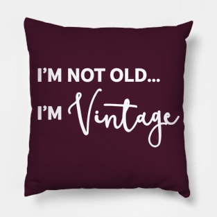 I'm Not Old I'm Vintage Pillow