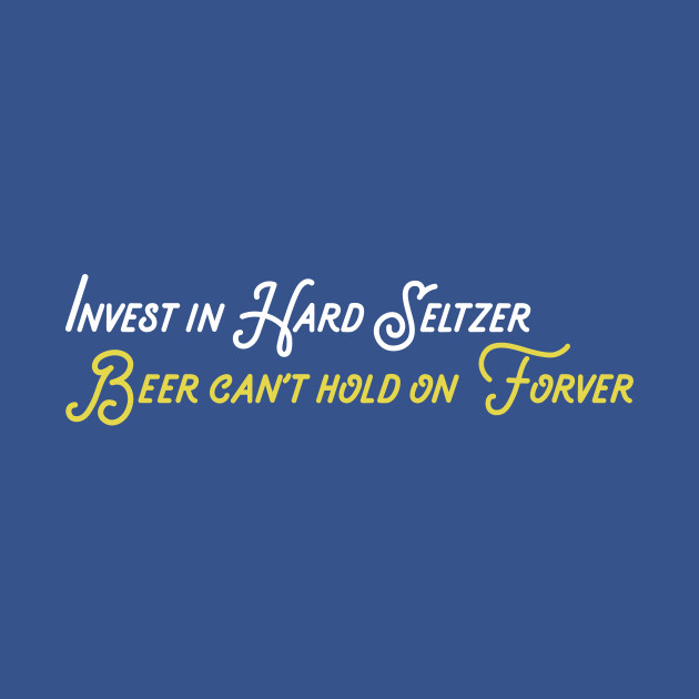 Disover Invest in Hard Seltzer - Beer - T-Shirt