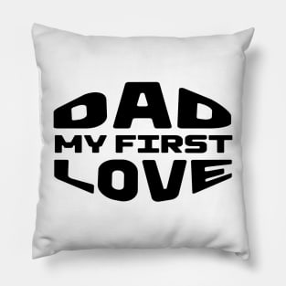 Dad My First Love Pillow