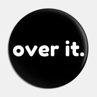 Over It. Funny Sarcastic NSFW Rude Inappropriate Saying Pin