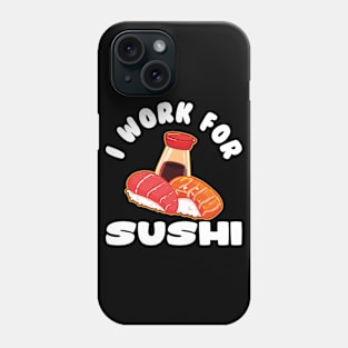 I work for sushi Phone Case