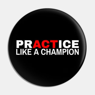 Practice Like a Champion Pin
