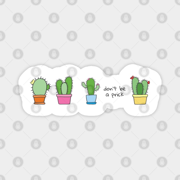 "Don't be a prick" + cute cactuses Magnet by PlanetSnark
