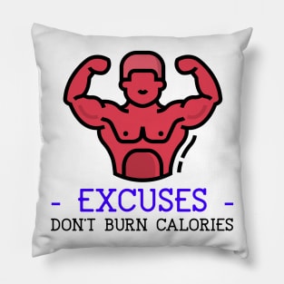 Excuses Don't Burn Calories Pillow