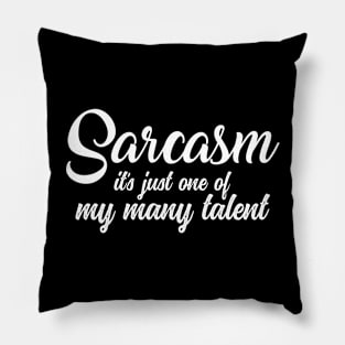 Sarcasm - it's Just one Of my many talents Funny Novelty Pillow