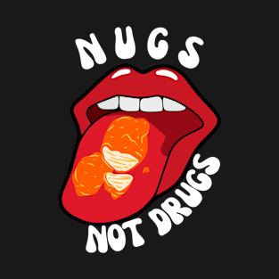 Funny Nugs Not Drugs T-Shirt