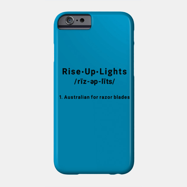 Rise Up Lights Australian For Razor Blades Funny Definition Phone Case Teepublic