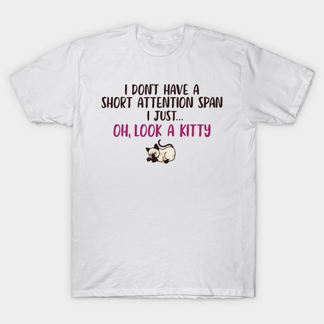 Short Attention Span Funny Joke Kitty Cat Cat T Shirt Teepublic