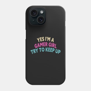 Yes I'm A Gamer Girl Try To Keep Up Funny Quote Design Phone Case