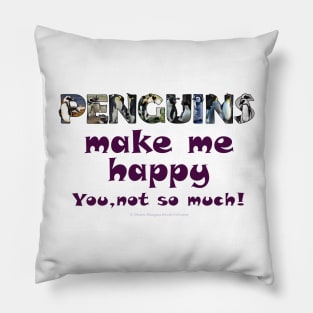 Penguins make me happy, you not so much - wildlife oil painting word art Pillow