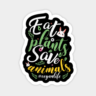 Eat Plants and Save Animals Magnet