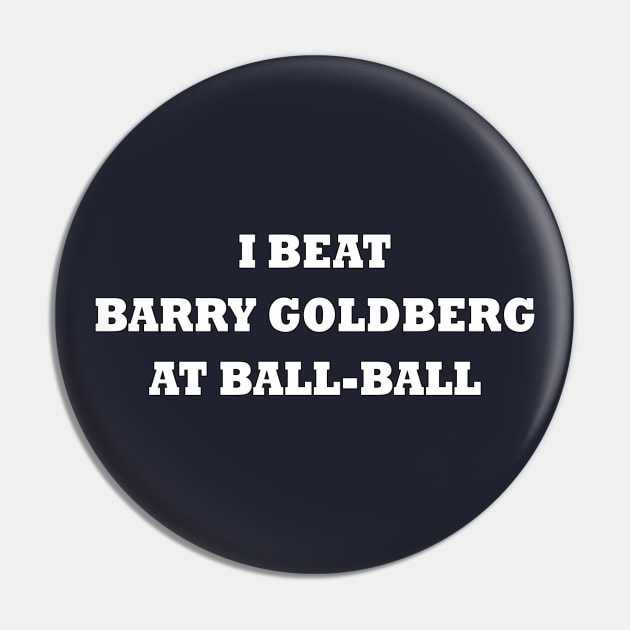 I beat Barry Goldberg at ball-ball (white) Pin by helengarvey