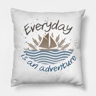 Everyday is an adventure! Pillow