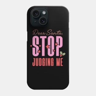 Dear Santa Stop Judging Me Phone Case