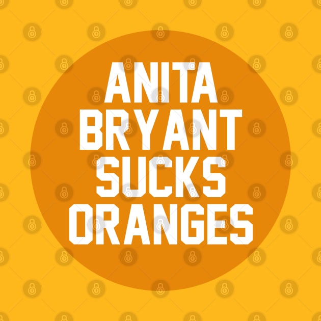 Anita Bryant Sucks Oranges by NAYAZstore