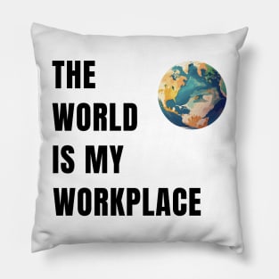 The World Is My Workplace Pillow