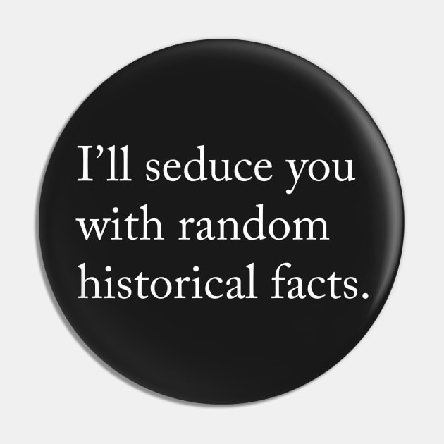 I’ll seduce you with random historical facts. Pin by misswoodhouse