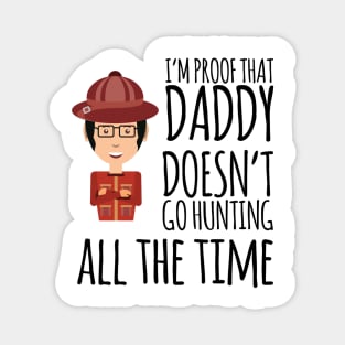 I'm proof that daddy doesn't go hunting all the time Magnet