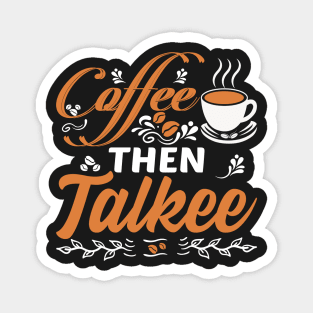 Coffee Then Talkee Funny Coffee Quote Magnet