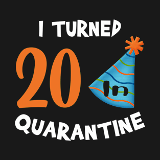 I turned 20 in quarantine birthday T-Shirt