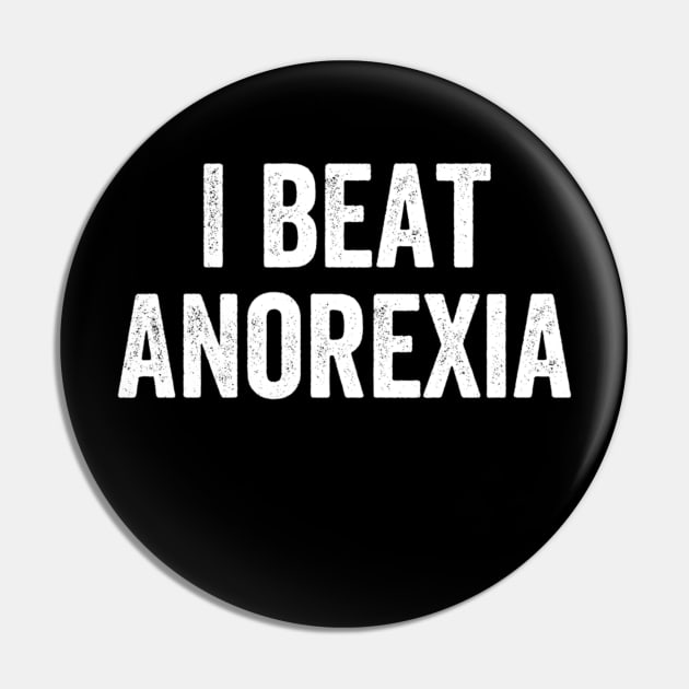 I Beat Anorexia Pin by Angelavasquez