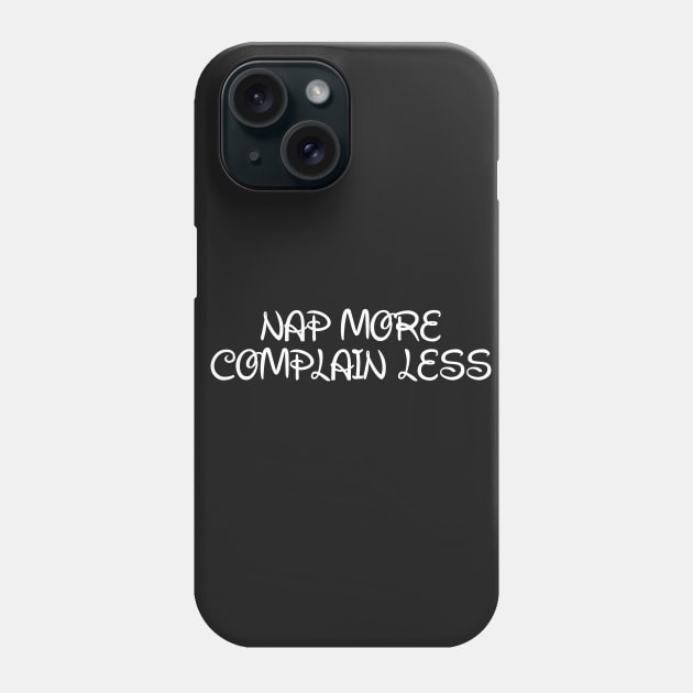 Nap More. Complain Less. Phone Case by AlienClownThings