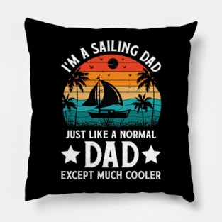 I'm a Sailing Dad Just Like Normal Dad Except Much Cooler Sailboat Pillow