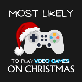 Most Likely To Play Video Games On Christmas T-Shirt