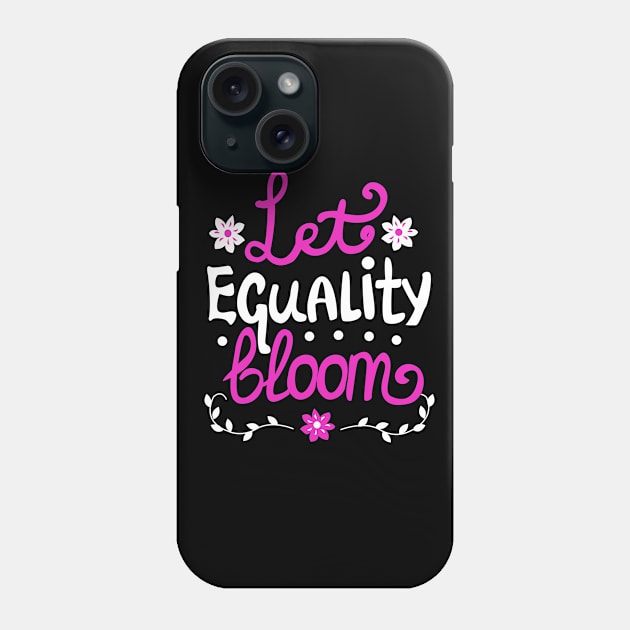 Let Equality Bloom Phone Case by KsuAnn