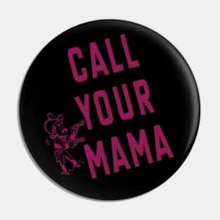 Call Your Mama Pin