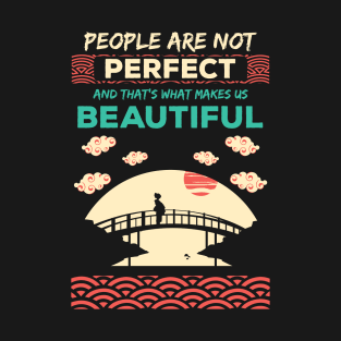 People are not perfect and thats what makes us beautiful T-Shirt