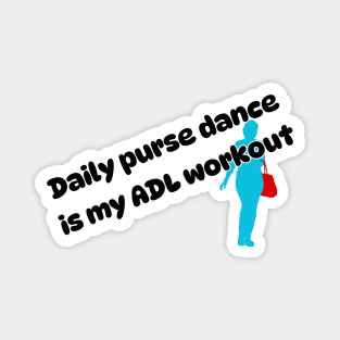 Daily purse dance is my ADL workout Magnet