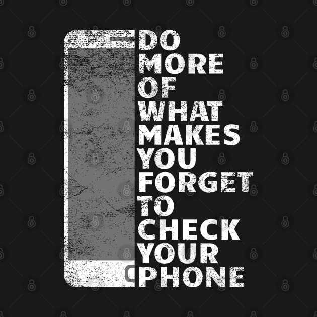 Do More Of What Makes You Forget To Check Your Phone by Winlueo