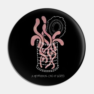 A Metaphysical Can of Worms Pin