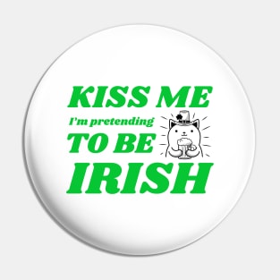 Kiss Me I'm Pretending To Be Irish Pin